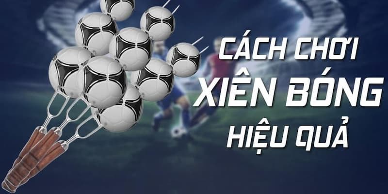 Cược xiên là gì Chiến lược đặt cược xiên hiệu quả